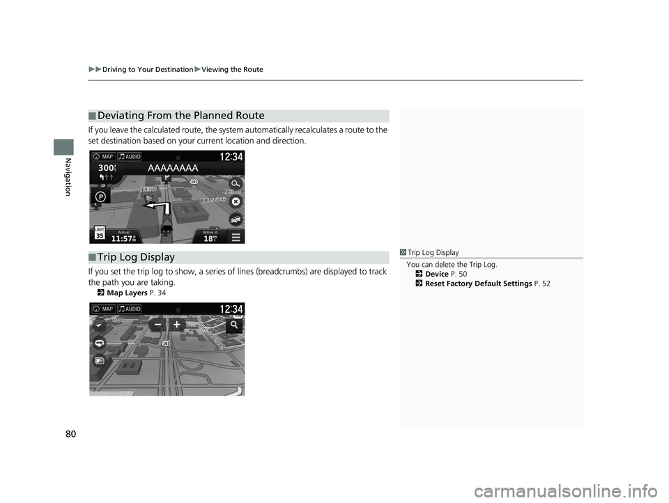 HONDA RIDGELINE 2020 Navigation Manual (in English) uuDriving to Your Destination uViewing the Route
80
Navigation
If you leave the calculated route, the system automatically recalculates a route to the
set destination based on your current location HONDA RIDGELINE 2020 Navigation Manual (in English) uuDriving to Your Destination uViewing the Route
80
Navigation
If you leave the calculated route, the system automatically recalculates a route to the
set destination based on your current location