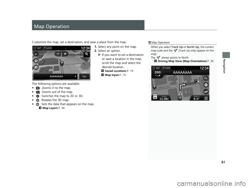 HONDA RIDGELINE 2020 Navigation Manual (in English) 81
Navigation
Map Operation
Customize the map, set a destination, and save a place from the map.
1.Select any point on the map.
2. Select an option.
u If you want to set a destination
or save a locat HONDA RIDGELINE 2020 Navigation Manual (in English) 81
Navigation
Map Operation
Customize the map, set a destination, and save a place from the map.
1.Select any point on the map.
2. Select an option.
u If you want to set a destination
or save a locat