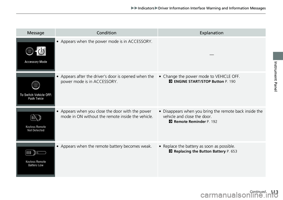 HONDA ACCORD SEDAN 2019  Owners Manual (in English) 113
uuIndicators uDriver Information Interface Wa rning and Information Messages
Continued
Instrument Panel
MessageConditionExplanation
●Appears when the power mode is in ACCESSORY.
—
●Appears a
