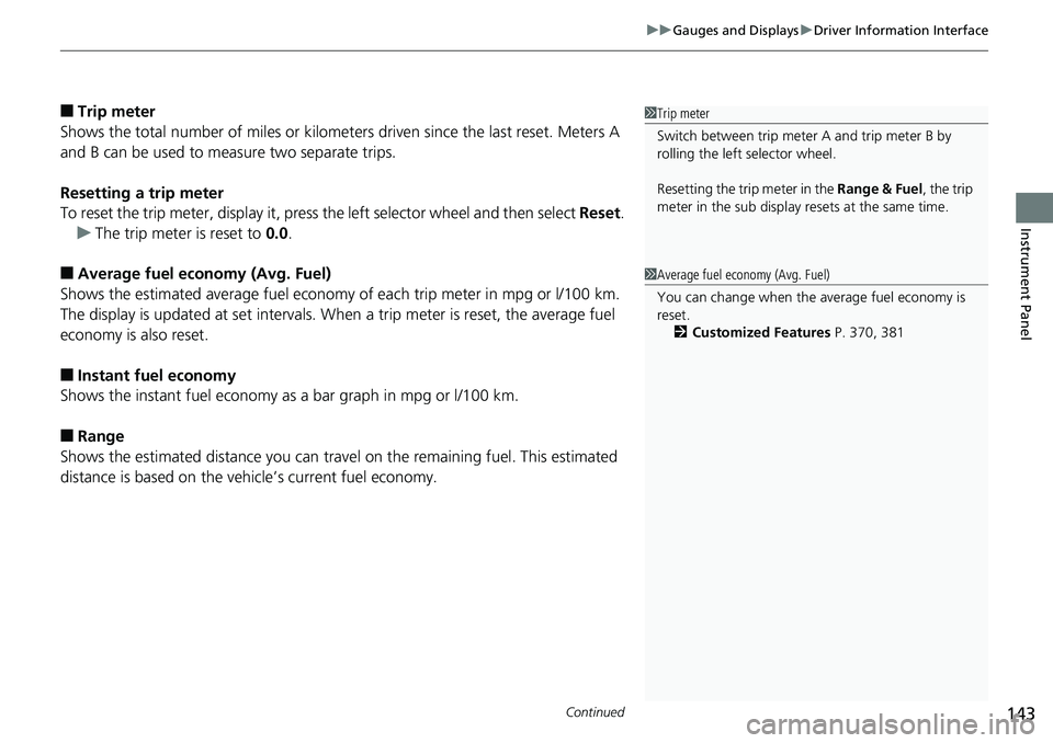 HONDA ACCORD SEDAN 2019 Owners Manual (in English) Continued143
uuGauges and Displays uDriver Information Interface
Instrument Panel
■Trip meter
Shows the total number of miles or kilomete rs driven since the last reset. Meters A
and B can be used HONDA ACCORD SEDAN 2019 Owners Manual (in English) Continued143
uuGauges and Displays uDriver Information Interface
Instrument Panel
■Trip meter
Shows the total number of miles or kilomete rs driven since the last reset. Meters A
and B can be used