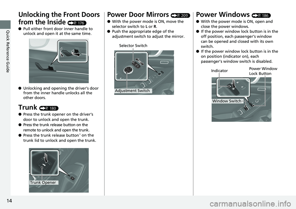 HONDA ACCORD SEDAN 2019 (in English) User Guide 14
Quick Reference Guide
Unlocking the Front Doors
from the Inside
(P 176)
● Pull either front door inner handle to
unlock and open it at the same time.
● Unlocking and opening the driver’s d HONDA ACCORD SEDAN 2019 (in English) User Guide 14
Quick Reference Guide
Unlocking the Front Doors
from the Inside
(P 176)
● Pull either front door inner handle to
unlock and open it at the same time.
● Unlocking and opening the driver’s d