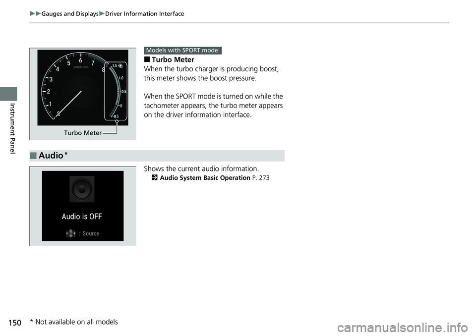 HONDA ACCORD SEDAN 2019 Owners Manual (in English) 150
uuGauges and Displays uDriver Information Interface
Instrument Panel
■Turbo Meter
When the turbo charger is producing boost,
this meter shows th e boost pressure.
When the SPORT mode is turned HONDA ACCORD SEDAN 2019 Owners Manual (in English) 150
uuGauges and Displays uDriver Information Interface
Instrument Panel
■Turbo Meter
When the turbo charger is producing boost,
this meter shows th e boost pressure.
When the SPORT mode is turned