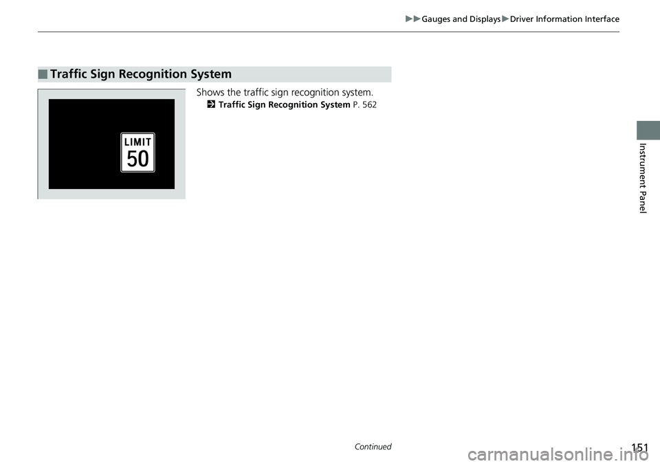 HONDA ACCORD SEDAN 2019 Owners Manual (in English) 151
uuGauges and Displays uDriver Information Interface
Continued
Instrument Panel
Shows the traffic sign recognition system.
2 Traffic Sign Recognition System P. 562
■Traffic Sign Recognition Syst HONDA ACCORD SEDAN 2019 Owners Manual (in English) 151
uuGauges and Displays uDriver Information Interface
Continued
Instrument Panel
Shows the traffic sign recognition system.
2 Traffic Sign Recognition System P. 562
■Traffic Sign Recognition Syst