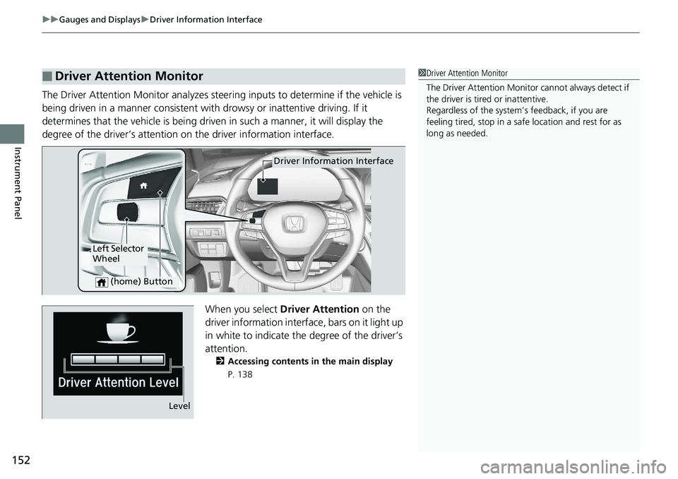 HONDA ACCORD SEDAN 2019 Owners Manual (in English) uuGauges and Displays uDriver Information Interface
152
Instrument Panel
The Driver Attention Monitor analyzes steer ing inputs to determine if the vehicle is
being driven in a manner consistent with HONDA ACCORD SEDAN 2019 Owners Manual (in English) uuGauges and Displays uDriver Information Interface
152
Instrument Panel
The Driver Attention Monitor analyzes steer ing inputs to determine if the vehicle is
being driven in a manner consistent with