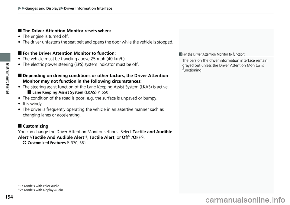 HONDA ACCORD SEDAN 2019 Owners Manual (in English) uuGauges and Displays uDriver Information Interface
154
Instrument Panel
■The Driver Attention Monitor resets when:
• The engine is turned off.
• The driver unfastens the seat belt and op ens t HONDA ACCORD SEDAN 2019 Owners Manual (in English) uuGauges and Displays uDriver Information Interface
154
Instrument Panel
■The Driver Attention Monitor resets when:
• The engine is turned off.
• The driver unfastens the seat belt and op ens t