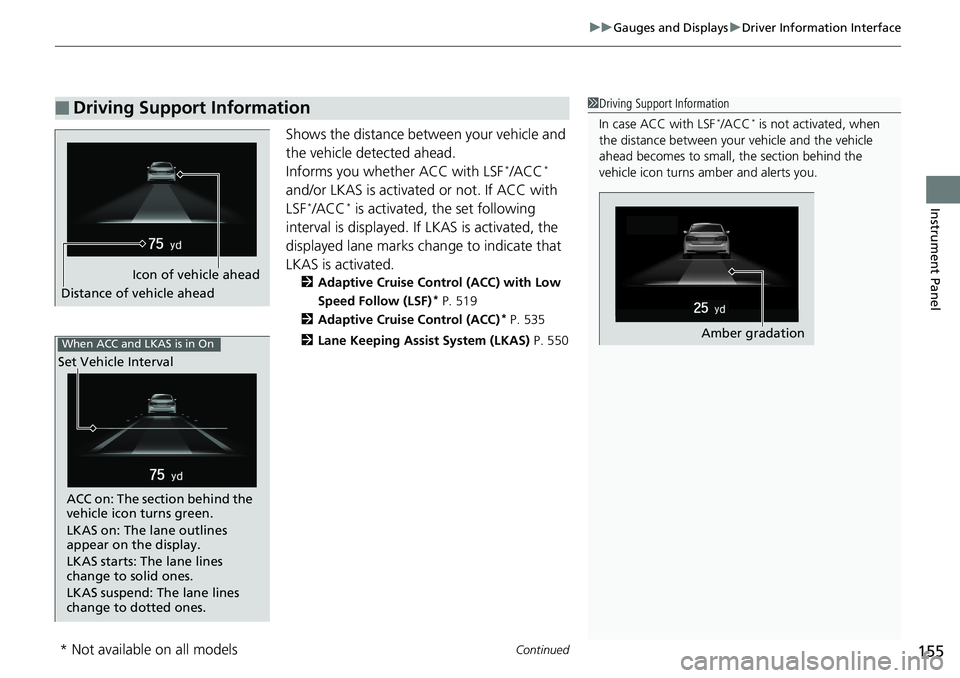HONDA ACCORD SEDAN 2019 Owners Manual (in English) Continued155
uuGauges and Displays uDriver Information Interface
Instrument Panel
Shows the distance between your vehicle and
the vehicle detected ahead.
Informs you whether ACC with LSF
*/ACC*
and/ HONDA ACCORD SEDAN 2019 Owners Manual (in English) Continued155
uuGauges and Displays uDriver Information Interface
Instrument Panel
Shows the distance between your vehicle and
the vehicle detected ahead.
Informs you whether ACC with LSF
*/ACC*
and/