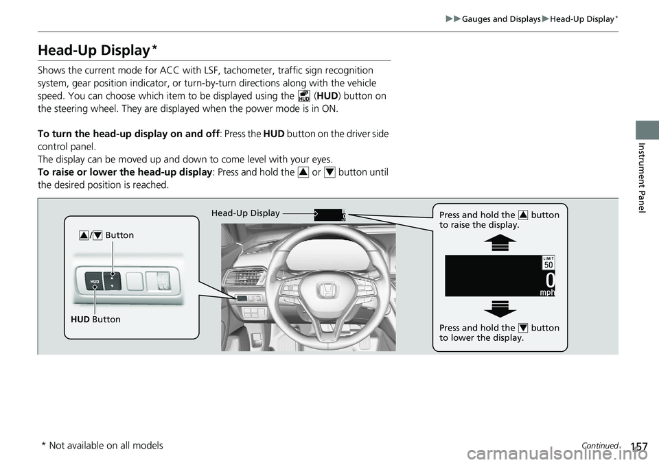 HONDA ACCORD SEDAN 2019 Owners Manual (in English) 157
uuGauges and Displays uHead-Up Display*
Continued
Instrument Panel
Head-Up Display*
Shows the current mode for ACC with LSF, tachometer, traffic sign recognition
system, gear position indicator, HONDA ACCORD SEDAN 2019 Owners Manual (in English) 157
uuGauges and Displays uHead-Up Display*
Continued
Instrument Panel
Head-Up Display*
Shows the current mode for ACC with LSF, tachometer, traffic sign recognition
system, gear position indicator,