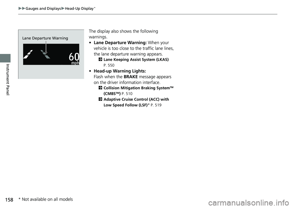 HONDA ACCORD SEDAN 2019 Owners Manual (in English) 158
uuGauges and Displays uHead-Up Display*
Instrument Panel
The display also s hows the following
warnings.
• Lane Departure Warning: When your
vehicle is too close to the traffic lane lines,
t HONDA ACCORD SEDAN 2019 Owners Manual (in English) 158
uuGauges and Displays uHead-Up Display*
Instrument Panel
The display also s hows the following
warnings.
• Lane Departure Warning: When your
vehicle is too close to the traffic lane lines,
t