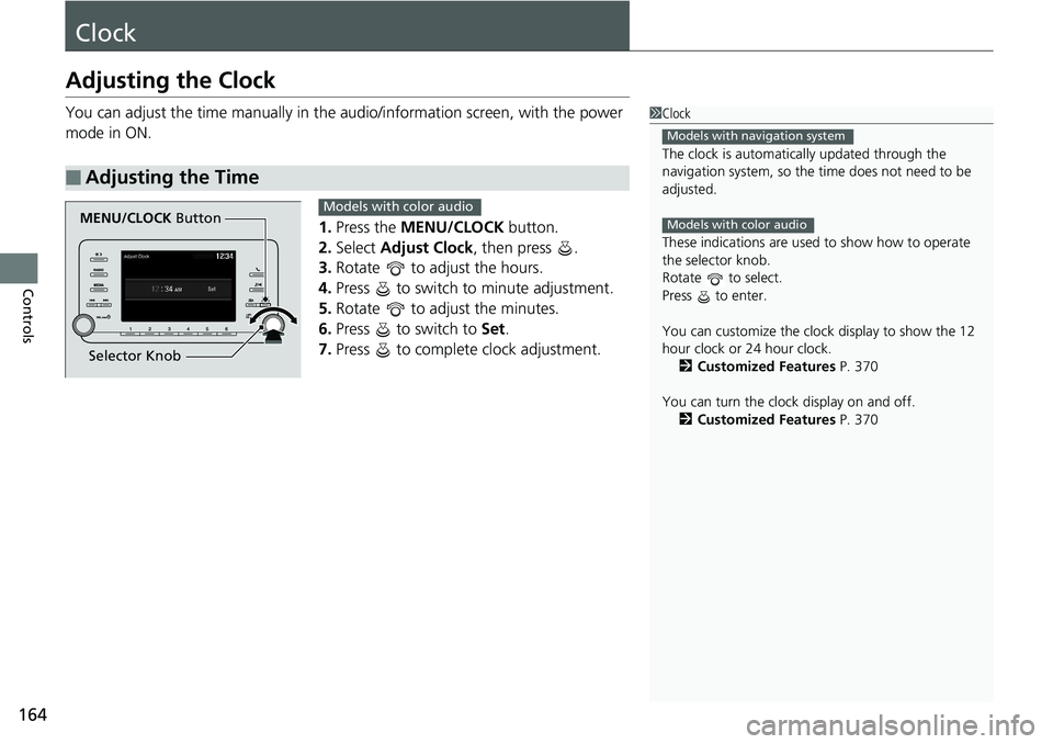 HONDA ACCORD SEDAN 2019 Owners Manual (in English) 164
Controls
Clock
Adjusting the Clock
You can adjust the time manually in the audio/information screen, with the power
mode in ON.
1.Press the MENU/CLOCK button.
2. Select Adjust Clock , then pre HONDA ACCORD SEDAN 2019 Owners Manual (in English) 164
Controls
Clock
Adjusting the Clock
You can adjust the time manually in the audio/information screen, with the power
mode in ON.
1.Press the MENU/CLOCK button.
2. Select Adjust Clock , then pre