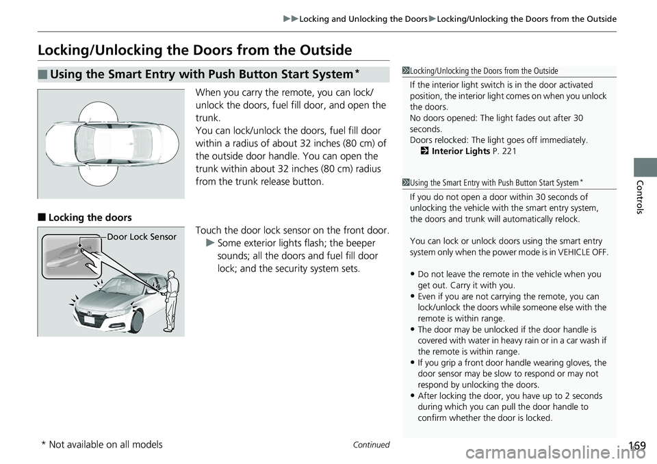HONDA ACCORD SEDAN 2019  Owners Manual (in English) 169
uuLocking and Unlocking the Doors uLocking/Unlocking the Doors from the Outside
Continued
Controls
Locking/Unlocking the Doors from the Outside
When you carry the re mote, you can lock/
unlock the