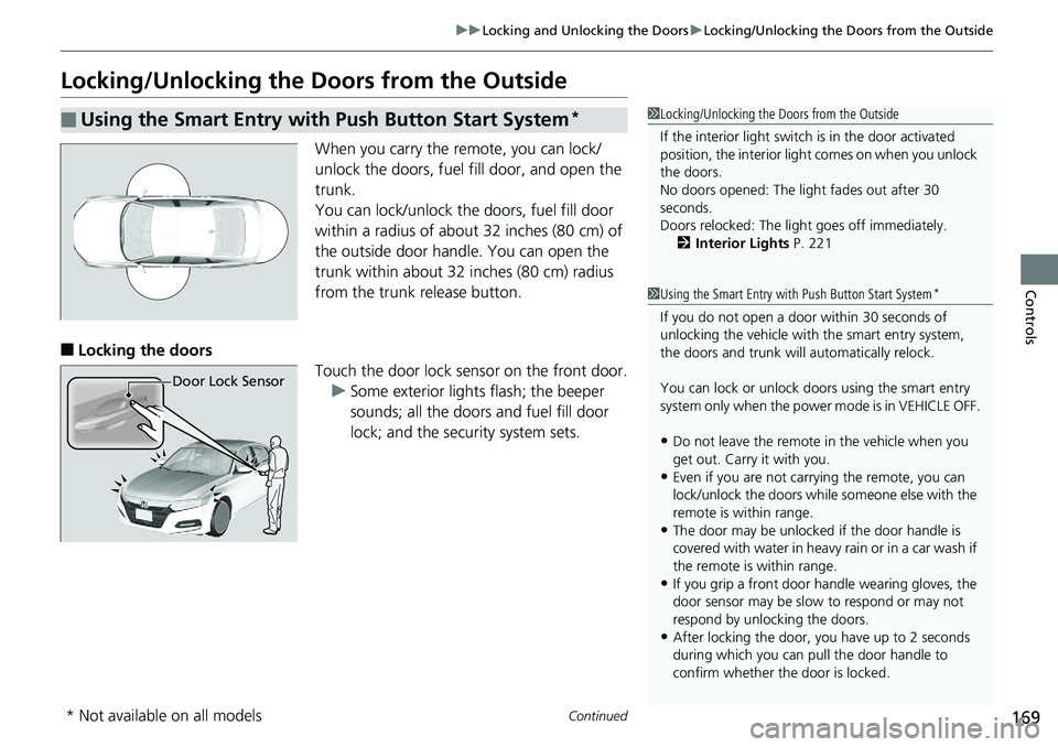 HONDA ACCORD SEDAN 2019   (in English) Owners Guide 169
uuLocking and Unlocking the Doors uLocking/Unlocking the Doors from the Outside
Continued
Controls
Locking/Unlocking the Doors from the Outside
When you carry the re mote, you can lock/
unlock the