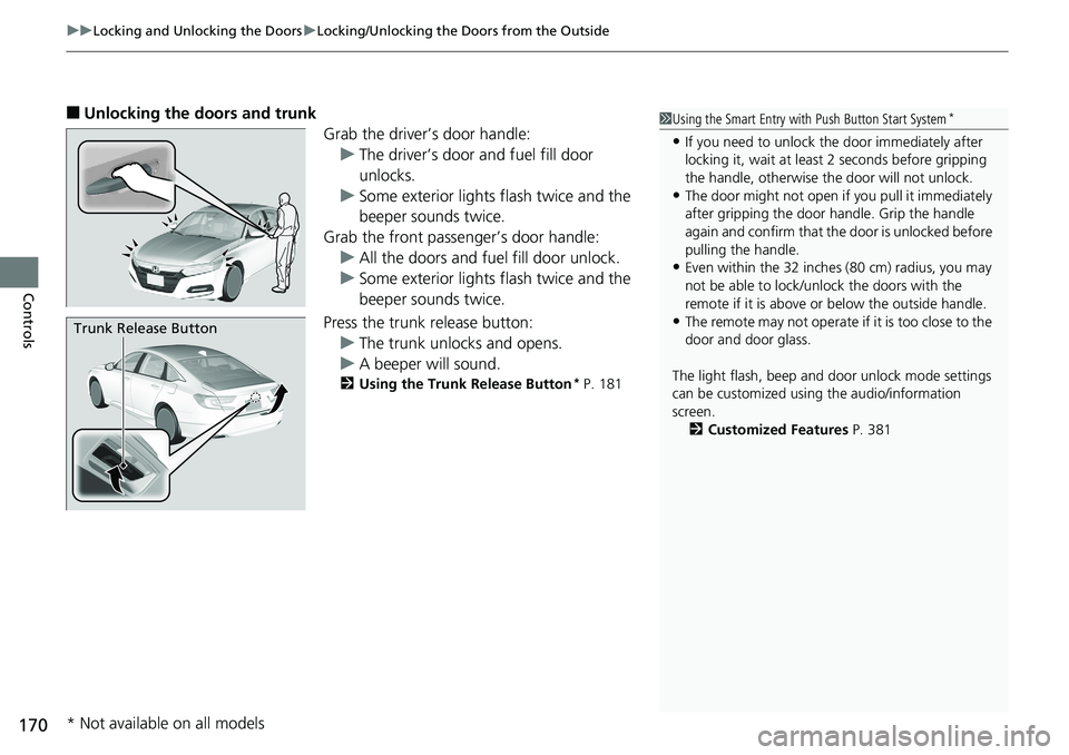 HONDA ACCORD SEDAN 2019 Owners Manual (in English) uuLocking and Unlocking the Doors uLocking/Unlocking the Doors from the Outside
170
Controls
■Unlocking the doors and trunk
Grab the driver’s door handle:u The driver’s door and fuel fill door
HONDA ACCORD SEDAN 2019 Owners Manual (in English) uuLocking and Unlocking the Doors uLocking/Unlocking the Doors from the Outside
170
Controls
■Unlocking the doors and trunk
Grab the driver’s door handle:u The driver’s door and fuel fill door