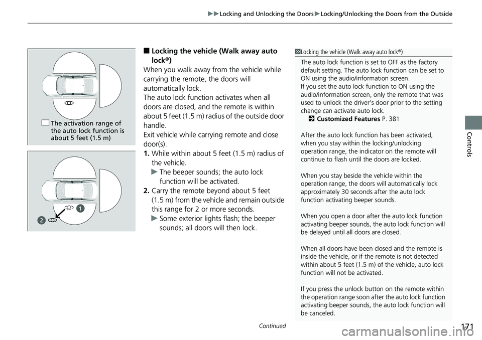 HONDA ACCORD SEDAN 2019 Owners Manual (in English) Continued171
uuLocking and Unlocking the Doors uLocking/Unlocking the Doors from the Outside
Controls
■Locking the vehicle (Walk away auto
lock ®)
When you walk away from the vehicle while
carryi HONDA ACCORD SEDAN 2019 Owners Manual (in English) Continued171
uuLocking and Unlocking the Doors uLocking/Unlocking the Doors from the Outside
Controls
■Locking the vehicle (Walk away auto
lock ®)
When you walk away from the vehicle while
carryi