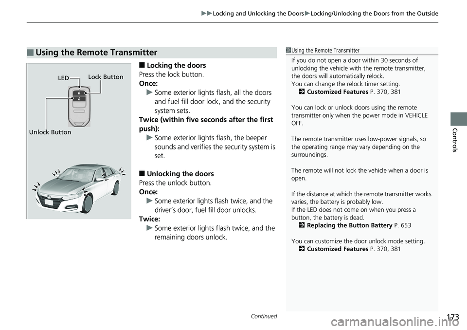 HONDA ACCORD SEDAN 2019 Owners Manual (in English) Continued173
uuLocking and Unlocking the Doors uLocking/Unlocking the Doors from the Outside
Controls
■Locking the doors
Press the lock button.
Once: u Some exterior lights flash, all the doors
and HONDA ACCORD SEDAN 2019 Owners Manual (in English) Continued173
uuLocking and Unlocking the Doors uLocking/Unlocking the Doors from the Outside
Controls
■Locking the doors
Press the lock button.
Once: u Some exterior lights flash, all the doors
and