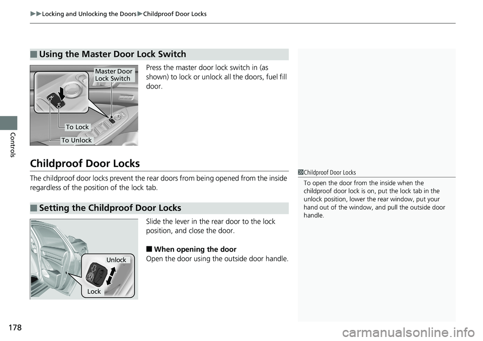 HONDA ACCORD SEDAN 2019 Owners Manual (in English) uuLocking and Unlocking the Doors uChildproof Door Locks
178
Controls
Press the master door lock switch in (as
shown) to lock or unlock all the doors, fuel fill
door.
Childproof Door Locks
The child HONDA ACCORD SEDAN 2019 Owners Manual (in English) uuLocking and Unlocking the Doors uChildproof Door Locks
178
Controls
Press the master door lock switch in (as
shown) to lock or unlock all the doors, fuel fill
door.
Childproof Door Locks
The child