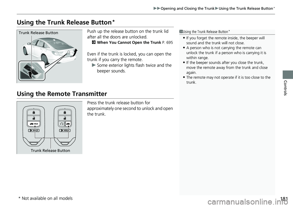 HONDA ACCORD SEDAN 2019 Owners Manual (in English) 181
uuOpening and Closing the Trunk uUsing the Trunk Release Button*
Controls
Using the Trunk Release Button*
Push up the release button on the trunk lid
after all the doors are unlocked.
2 When You HONDA ACCORD SEDAN 2019 Owners Manual (in English) 181
uuOpening and Closing the Trunk uUsing the Trunk Release Button*
Controls
Using the Trunk Release Button*
Push up the release button on the trunk lid
after all the doors are unlocked.
2 When You