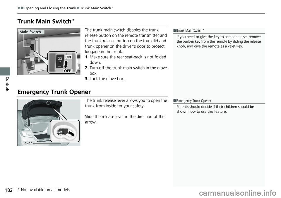 HONDA ACCORD SEDAN 2019 Owners Manual (in English) 182
uuOpening and Closing the Trunk uTrunk Main Switch*
Controls
Trunk Main Switch*
The trunk main switch disables the trunk
release button on the remote transmitter and
the trunk release button on HONDA ACCORD SEDAN 2019 Owners Manual (in English) 182
uuOpening and Closing the Trunk uTrunk Main Switch*
Controls
Trunk Main Switch*
The trunk main switch disables the trunk
release button on the remote transmitter and
the trunk release button on