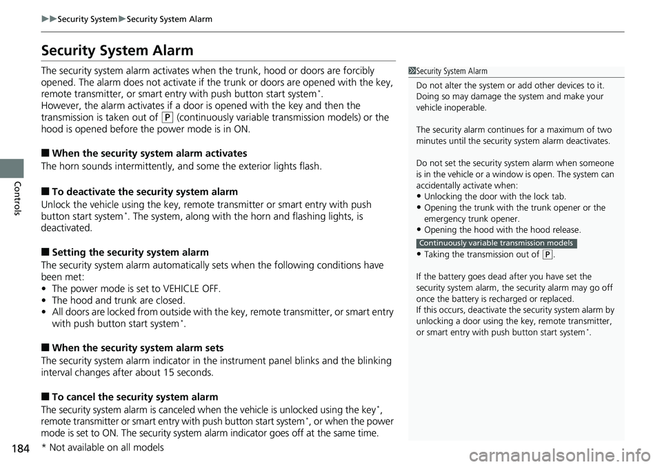 HONDA ACCORD SEDAN 2019 Owners Manual (in English) 184
uuSecurity System uSecurity System Alarm
Controls
Security System Alarm
The security system alarm activates when the trunk, hood or doors are forcibly
opened. The alarm does not activate if the HONDA ACCORD SEDAN 2019 Owners Manual (in English) 184
uuSecurity System uSecurity System Alarm
Controls
Security System Alarm
The security system alarm activates when the trunk, hood or doors are forcibly
opened. The alarm does not activate if the