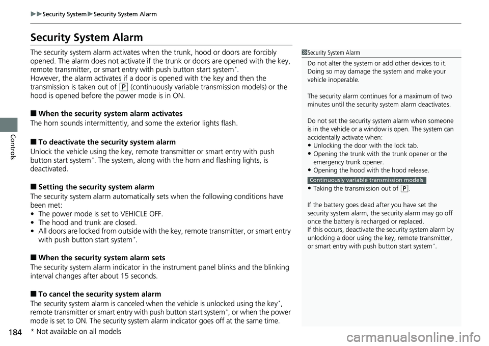 HONDA ACCORD SEDAN 2019  Owners Manual (in English) 184
uuSecurity System uSecurity System Alarm
Controls
Security System Alarm
The security system alarm activates when  the trunk, hood or doors are forcibly 
opened. The alarm does not activate if the 