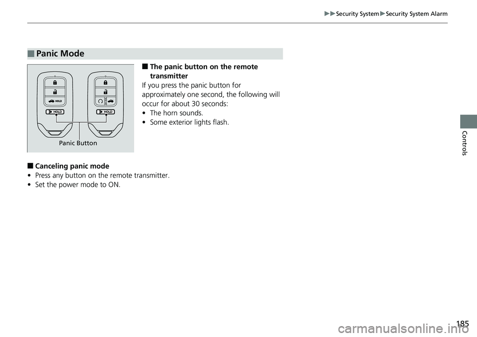 HONDA ACCORD SEDAN 2019 Owners Manual (in English) 185
uuSecurity System uSecurity System Alarm
Controls
■The panic button on the remote
transmitter
If you press the panic button for
approximately one second, the following will
occur for about 3 HONDA ACCORD SEDAN 2019 Owners Manual (in English) 185
uuSecurity System uSecurity System Alarm
Controls
■The panic button on the remote
transmitter
If you press the panic button for
approximately one second, the following will
occur for about 3