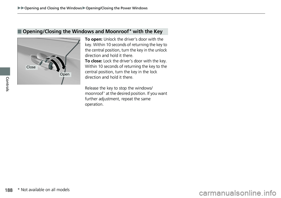 HONDA ACCORD SEDAN 2019 Owners Manual (in English) 188
uuOpening and Closing the Windows uOpening/Closing th e Power Windows
Controls
To open: Unlock the driver’s door with the
key. Within 10 seconds of returning the key to
the central position, HONDA ACCORD SEDAN 2019 Owners Manual (in English) 188
uuOpening and Closing the Windows uOpening/Closing th e Power Windows
Controls
To open: Unlock the driver’s door with the
key. Within 10 seconds of returning the key to
the central position,