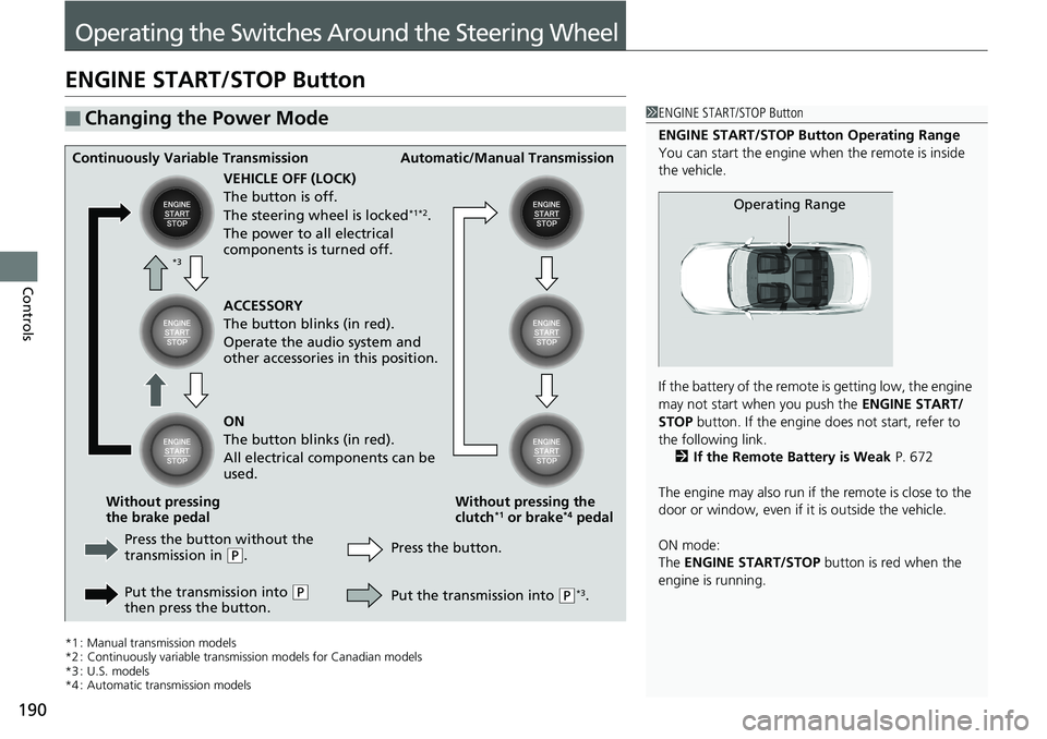 HONDA ACCORD SEDAN 2019 Owners Manual (in English) 190
Controls
Operating the Switches Around the Steering Wheel
ENGINE START/STOP Button
*1 : Manual transmission models
*2 : Continuously variable transmission models for Canadian models
*3 : U.S. mode HONDA ACCORD SEDAN 2019 Owners Manual (in English) 190
Controls
Operating the Switches Around the Steering Wheel
ENGINE START/STOP Button
*1 : Manual transmission models
*2 : Continuously variable transmission models for Canadian models
*3 : U.S. mode
