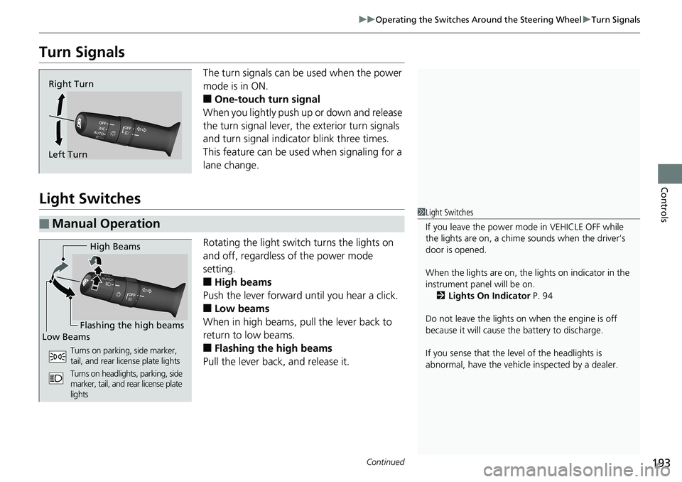 HONDA ACCORD SEDAN 2019 Owners Manual (in English) 193
uuOperating the Switches Around the Steering Wheel uTurn Signals
Continued
Controls
Turn Signals
The turn signals can be used when the power
mode is in ON.
■One-touch turn signal
When you ligh HONDA ACCORD SEDAN 2019 Owners Manual (in English) 193
uuOperating the Switches Around the Steering Wheel uTurn Signals
Continued
Controls
Turn Signals
The turn signals can be used when the power
mode is in ON.
■One-touch turn signal
When you ligh