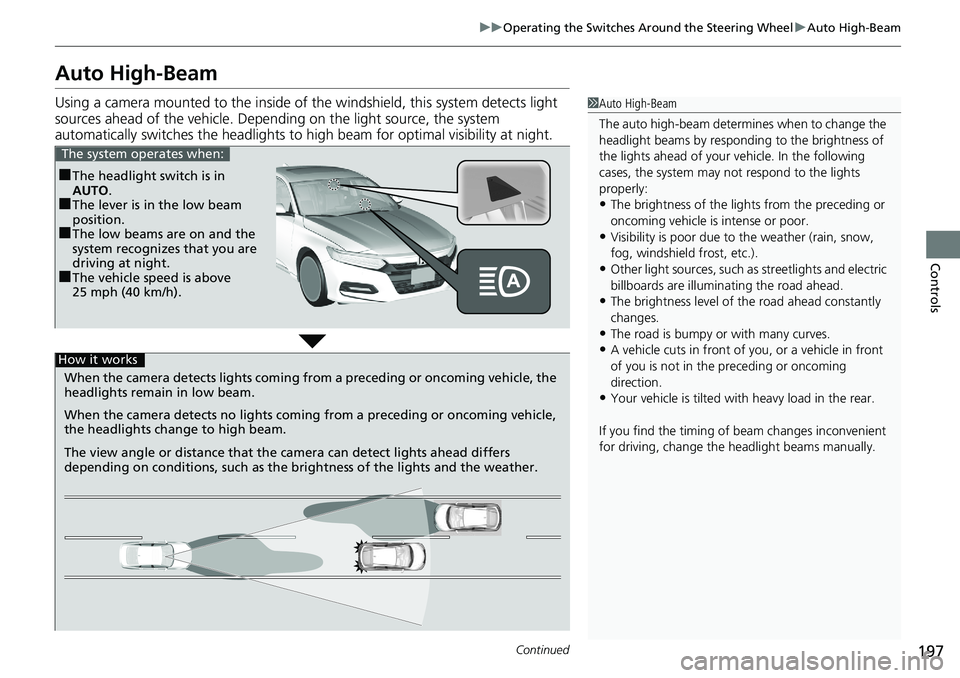 HONDA ACCORD SEDAN 2019 Owners Manual (in English) 197
uuOperating the Switches Around the Steering Wheel uAuto High-Beam
Continued
Controls
Auto High-Beam
Using a camera mounted to the inside of the windshield, this system detects light
sources ahea HONDA ACCORD SEDAN 2019 Owners Manual (in English) 197
uuOperating the Switches Around the Steering Wheel uAuto High-Beam
Continued
Controls
Auto High-Beam
Using a camera mounted to the inside of the windshield, this system detects light
sources ahea