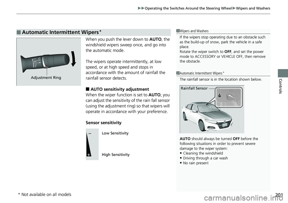 HONDA ACCORD SEDAN 2019   (in English) Owners Guide 201
uuOperating the Switches Around the Steering Wheel uWipers and Washers
Controls
When you push the lever down to  AUTO, the 
windshield wipers sweep once, and go into 
the automatic mode.
The wiper