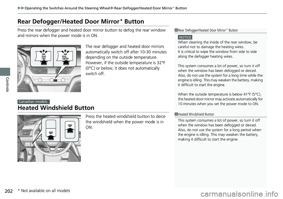 HONDA ACCORD SEDAN 2019 Owners Manual (in English) 202
uuOperating the Switches Around the Steering Wheel uRear Defogger/Heated Door Mirror* Button
Controls
Rear Defogger/Heated Door Mirror* Button
Press the rear defogger and heated door mirror button HONDA ACCORD SEDAN 2019 Owners Manual (in English) 202
uuOperating the Switches Around the Steering Wheel uRear Defogger/Heated Door Mirror* Button
Controls
Rear Defogger/Heated Door Mirror* Button
Press the rear defogger and heated door mirror button