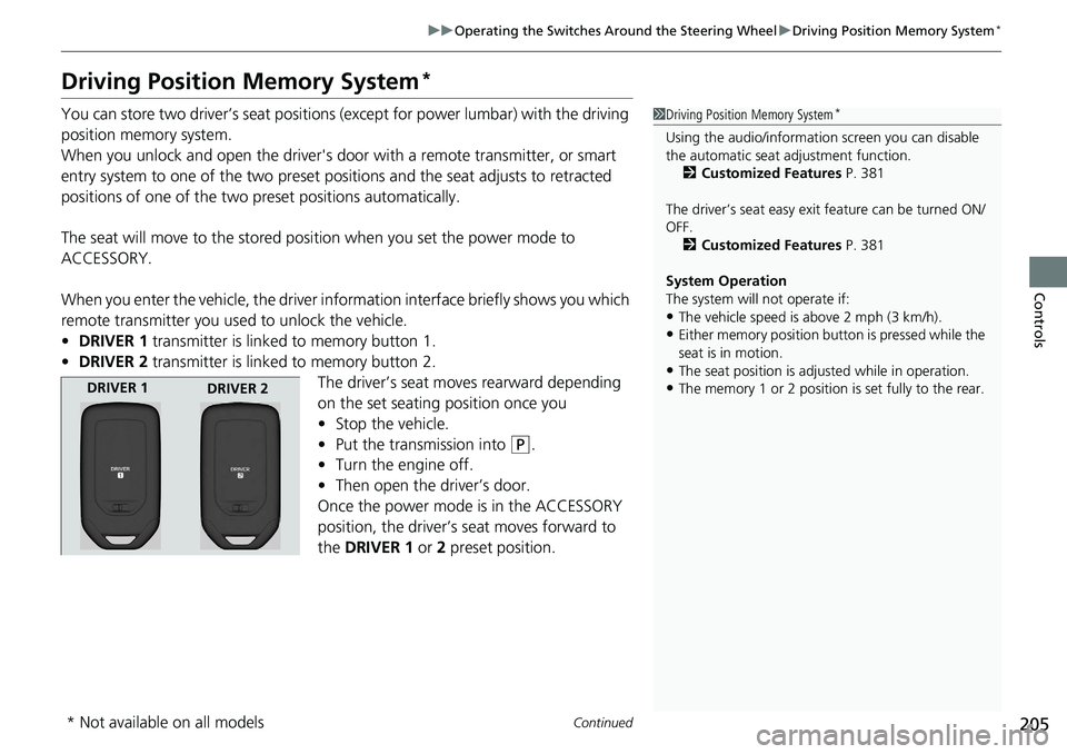 HONDA ACCORD SEDAN 2019 Owners Manual (in English) 205
uuOperating the Switches Around the Steering Wheel uDriving Position Memory System*
Continued
Controls
Driving Position Memory System*
You can store two driver’s seat positions (except for power HONDA ACCORD SEDAN 2019 Owners Manual (in English) 205
uuOperating the Switches Around the Steering Wheel uDriving Position Memory System*
Continued
Controls
Driving Position Memory System*
You can store two driver’s seat positions (except for power