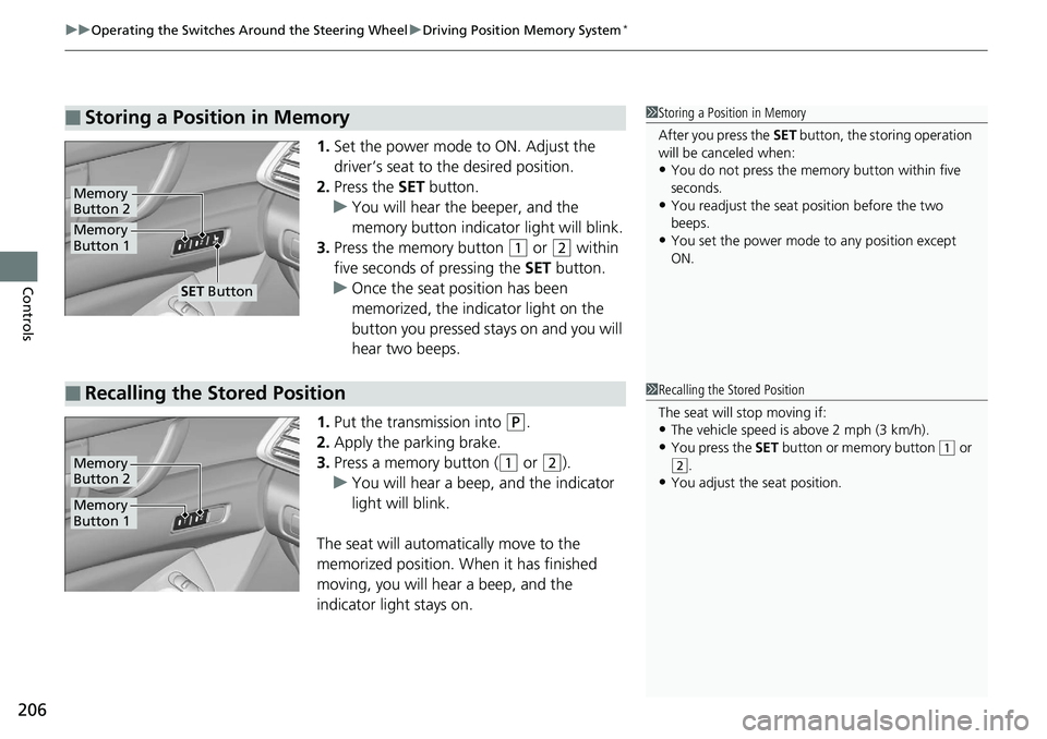 HONDA ACCORD SEDAN 2019 Owners Manual (in English) uuOperating the Switches Around the Steering Wheel uDriving Position Memory System*
206
Controls
1. Set the power mode to ON. Adjust the
driver’s seat to the desired position.
2. Press the SET but HONDA ACCORD SEDAN 2019 Owners Manual (in English) uuOperating the Switches Around the Steering Wheel uDriving Position Memory System*
206
Controls
1. Set the power mode to ON. Adjust the
driver’s seat to the desired position.
2. Press the SET but