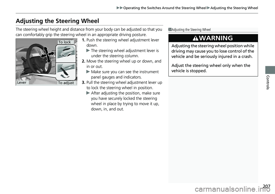 HONDA ACCORD SEDAN 2019 Owners Manual (in English) 207
uuOperating the Switches Around the Steering Wheel uAdjusting the Steering Wheel
Controls
Adjusting the Steering Wheel
The steering wheel height and distance from your body can be adjusted so that HONDA ACCORD SEDAN 2019 Owners Manual (in English) 207
uuOperating the Switches Around the Steering Wheel uAdjusting the Steering Wheel
Controls
Adjusting the Steering Wheel
The steering wheel height and distance from your body can be adjusted so that