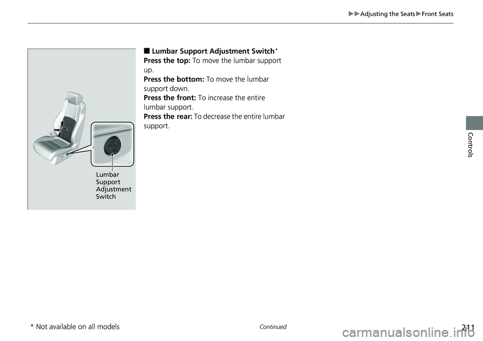 HONDA ACCORD SEDAN 2019 Owners Manual (in English) 211
uuAdjusting the Seats uFront Seats
Continued
Controls
■Lumbar Support Adjustment Switch*
Press the top: To move the lumbar support
up.
Press the bottom: To move the lumbar
support down.
Pres HONDA ACCORD SEDAN 2019 Owners Manual (in English) 211
uuAdjusting the Seats uFront Seats
Continued
Controls
■Lumbar Support Adjustment Switch*
Press the top: To move the lumbar support
up.
Press the bottom: To move the lumbar
support down.
Pres
