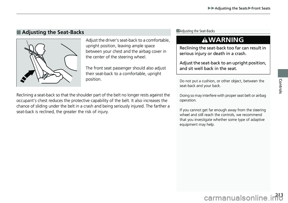 HONDA ACCORD SEDAN 2019  Owners Manual (in English) 213
uuAdjusting the Seats uFront Seats
Controls
Adjust the driver’s seat -back to a comfortable, 
upright position, leaving ample space 
between your chest and  the airbag cover in 
the center of th