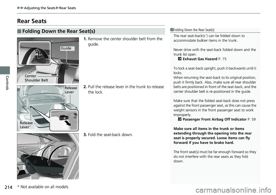 HONDA ACCORD SEDAN 2019   (in English) Owners Guide 214
uuAdjusting the Seats uRear Seats
Controls
Rear Seats
1. Remove the center shoulder belt from the 
guide.
2. Pull the release lever in  the trunk to release 
the lock.
3. Fold the seat-back down.
