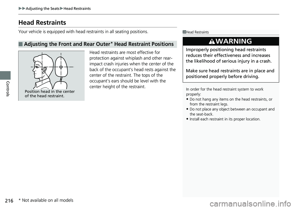 HONDA ACCORD SEDAN 2019  Owners Manual (in English) 216
uuAdjusting the Seats uHead Restraints
Controls
Head Restraints
Your vehicle is equipped with head restraints in all seating positions.
Head restraints are most effective for 
protection against w