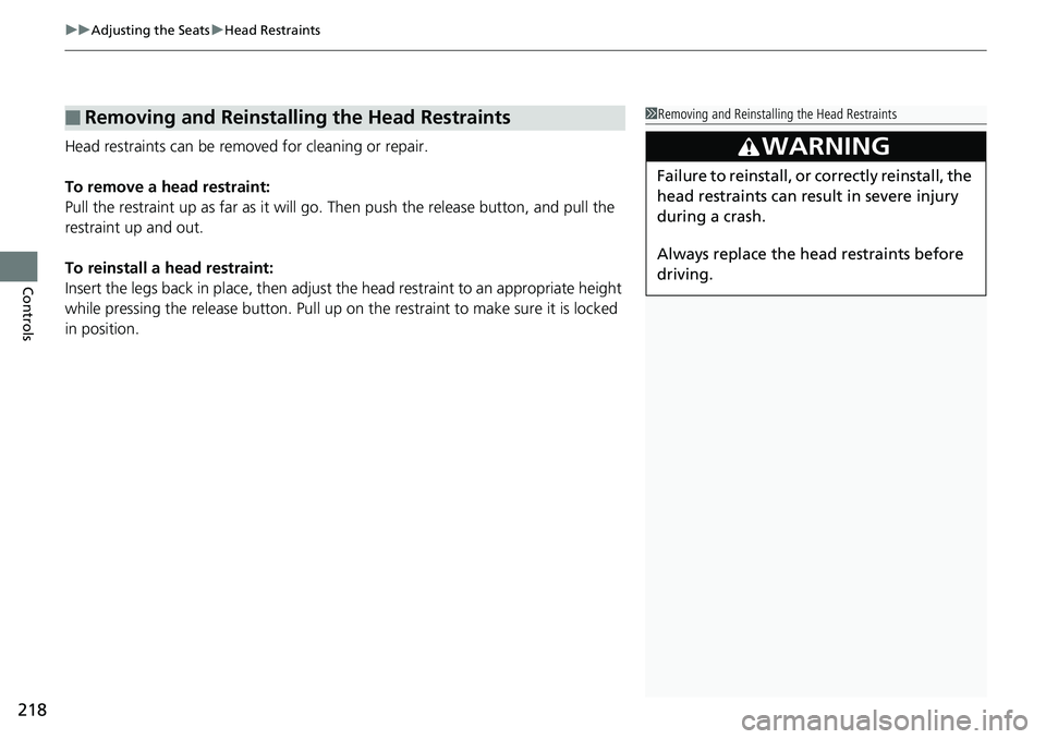 HONDA ACCORD SEDAN 2019  Owners Manual (in English) uuAdjusting the Seats uHead Restraints
218
Controls
Head restraints can be removed for cleaning or repair.
To remove a head restraint:
Pull the restraint up as far as it will go. Then push the release