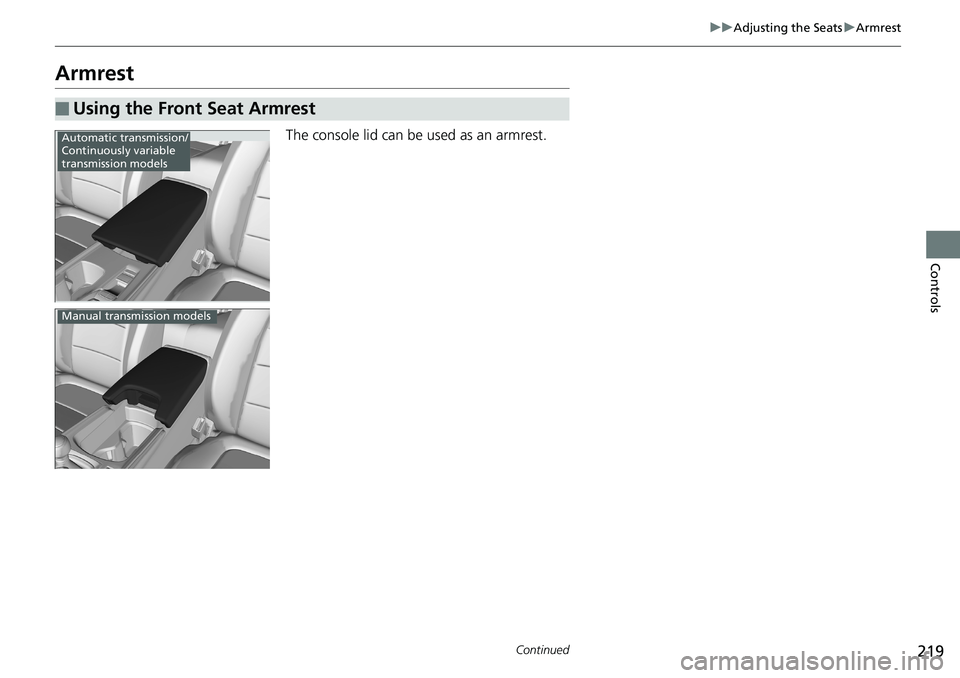 HONDA ACCORD SEDAN 2019  Owners Manual (in English) 219
uuAdjusting the Seats uArmrest
Continued
Controls
Armrest
The console lid can be used as an armrest.
■Using the Front Seat Armrest
Automatic transmission/
Continuously variable 
transmission mod