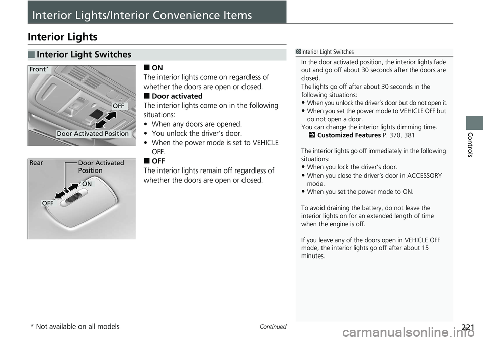 HONDA ACCORD SEDAN 2019 Owners Manual (in English) 221Continued
Controls
Interior Lights/Interior Convenience Items
Interior Lights
■ON
The interior lights come on regardless of
whether the doors are open or closed.
■Door activated
The interior l HONDA ACCORD SEDAN 2019 Owners Manual (in English) 221Continued
Controls
Interior Lights/Interior Convenience Items
Interior Lights
■ON
The interior lights come on regardless of
whether the doors are open or closed.
■Door activated
The interior l
