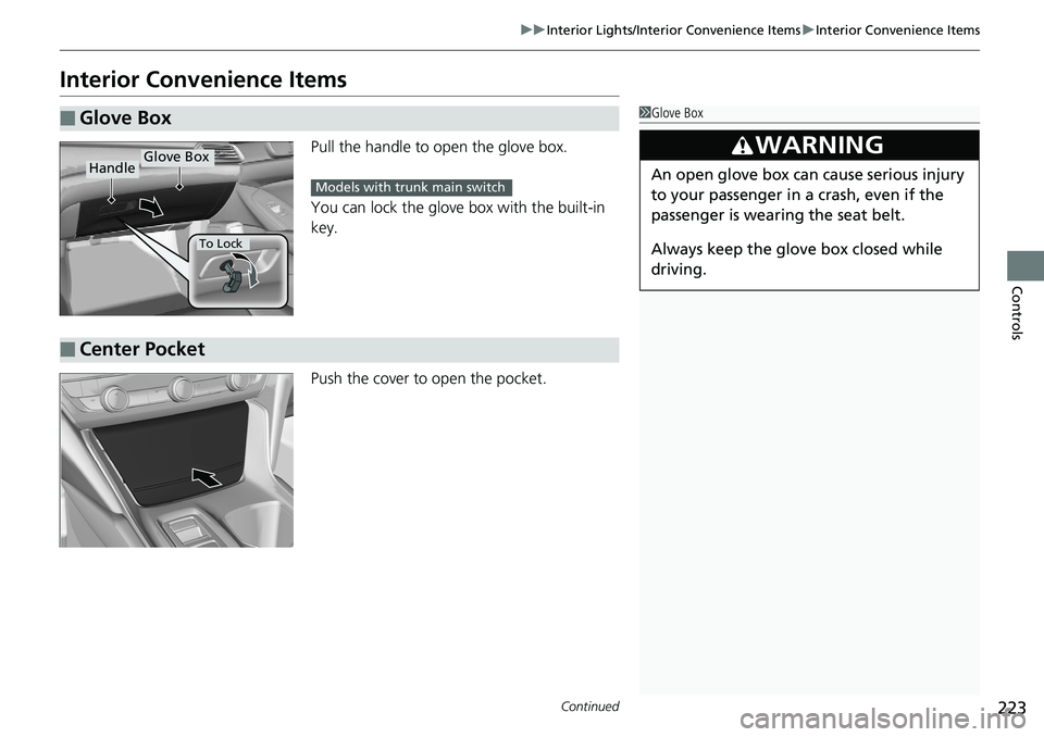 HONDA ACCORD SEDAN 2019  Owners Manual (in English) 223
uuInterior Lights/Interior Convenience Items uInterior Convenience Items
Continued
Controls
Interior Convenience Items
Pull the handle to op en the glove box.
You can lock the glove box with the b