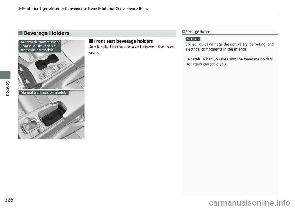 HONDA ACCORD SEDAN 2019  Owners Manual (in English) uuInterior Lights/Interior Convenience Items uInterior Convenience Items
226
Controls
■Front seat beverage holders
Are located in the console between the front 
seats.
■Beverage Holders1 Beverage 