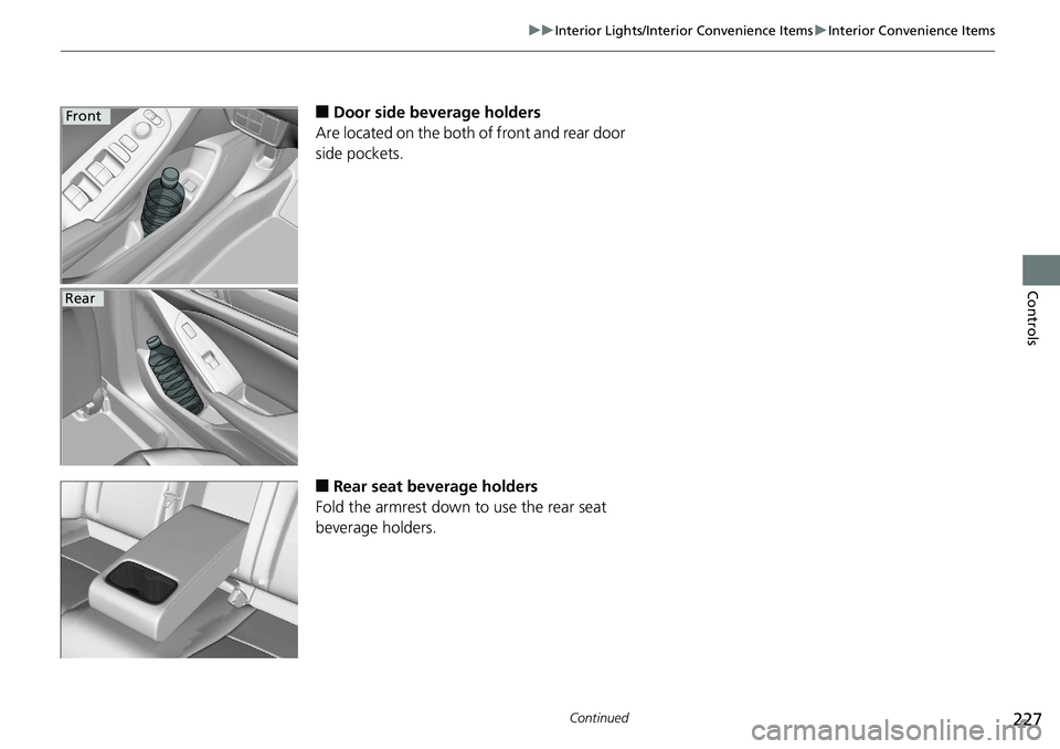 HONDA ACCORD SEDAN 2019  Owners Manual (in English) 227
uuInterior Lights/Interior Convenience Items uInterior Convenience Items
Continued
Controls
■Door side beverage holders
Are located on the both of front and rear door 
side pockets.
■Rear seat