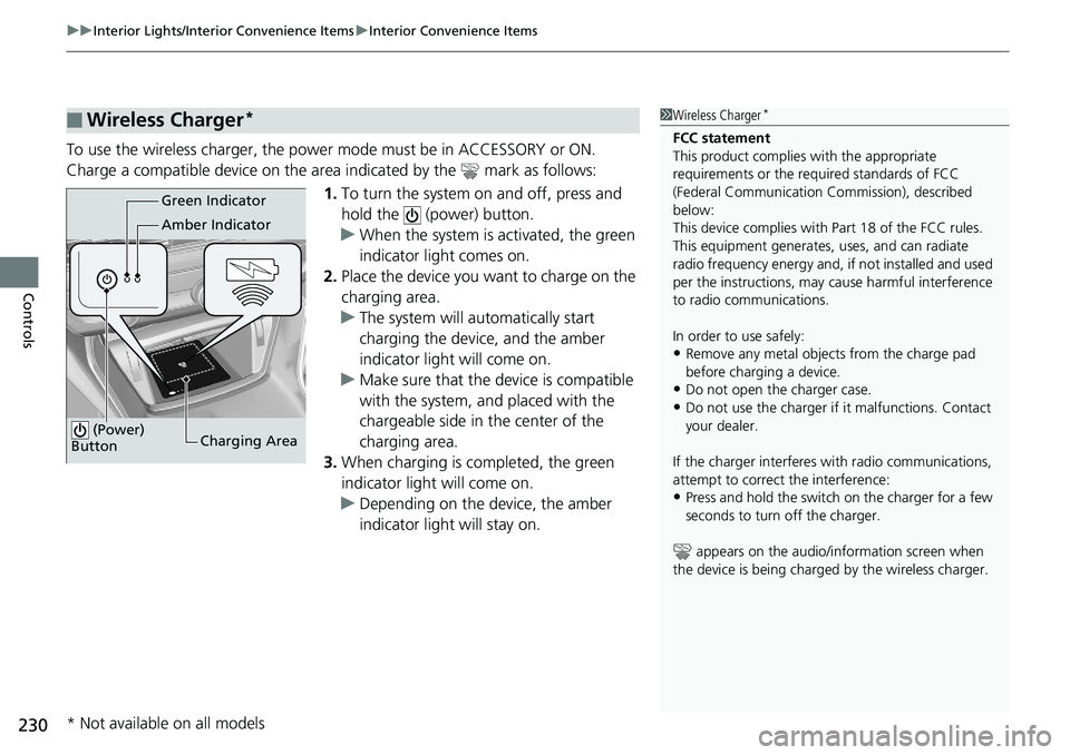 HONDA ACCORD SEDAN 2019  Owners Manual (in English) uuInterior Lights/Interior Convenience Items uInterior Convenience Items
230
Controls
To use the wireless charger, the power mode must be in ACCESSORY or ON.
Charge a compatible device on the ar ea in