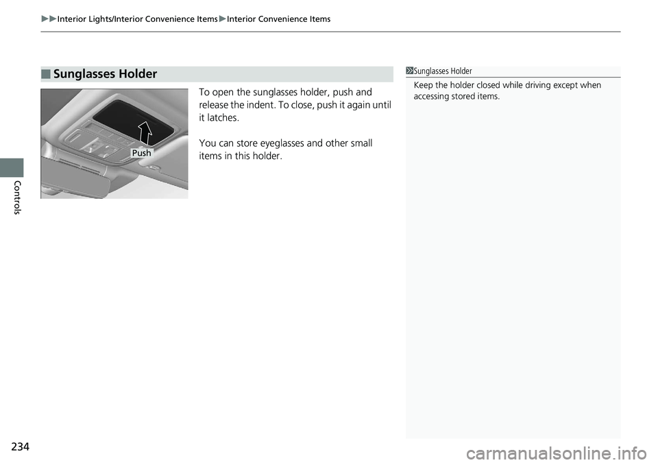 HONDA ACCORD SEDAN 2019  Owners Manual (in English) uuInterior Lights/Interior Convenience Items uInterior Convenience Items
234
Controls
To open the sunglasses holder, push and 
release the indent. To clos e, push it again until 
it latches.
You can s
