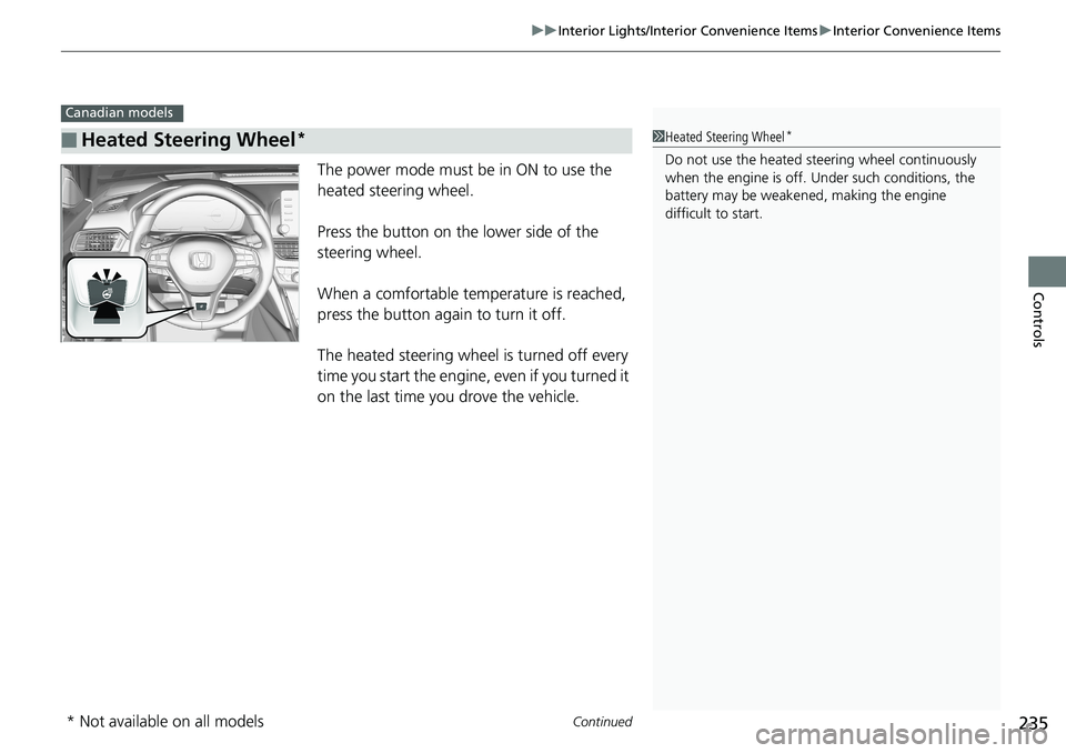 HONDA ACCORD SEDAN 2019  Owners Manual (in English) Continued235
uuInterior Lights/Interior Convenience Items uInterior Convenience Items
Controls
The power mode must be in ON to use the 
heated steering wheel.
Press the button on the lower side of the