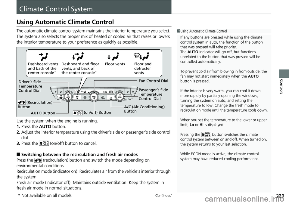 HONDA ACCORD SEDAN 2019  Owners Manual (in English) 239Continued
Controls
Climate Control System
Using Automatic Climate Control
The automatic climate control system maintains the interior temperature you select. 
The system also selects the proper mix