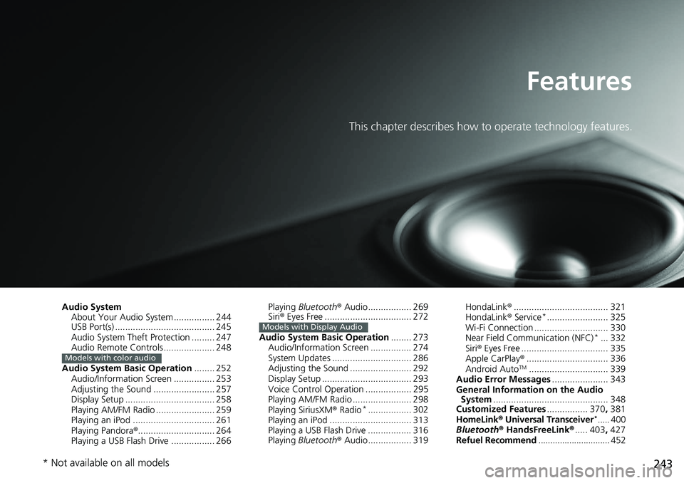 HONDA ACCORD SEDAN 2019 Owners Manual (in English) 243
Features
This chapter describes how to operate technology features.
Audio SystemAbout Your Audio System ................ 244
USB Port(s) ....................................... 245
Audio System Th HONDA ACCORD SEDAN 2019 Owners Manual (in English) 243
Features
This chapter describes how to operate technology features.
Audio SystemAbout Your Audio System ................ 244
USB Port(s) ....................................... 245
Audio System Th
