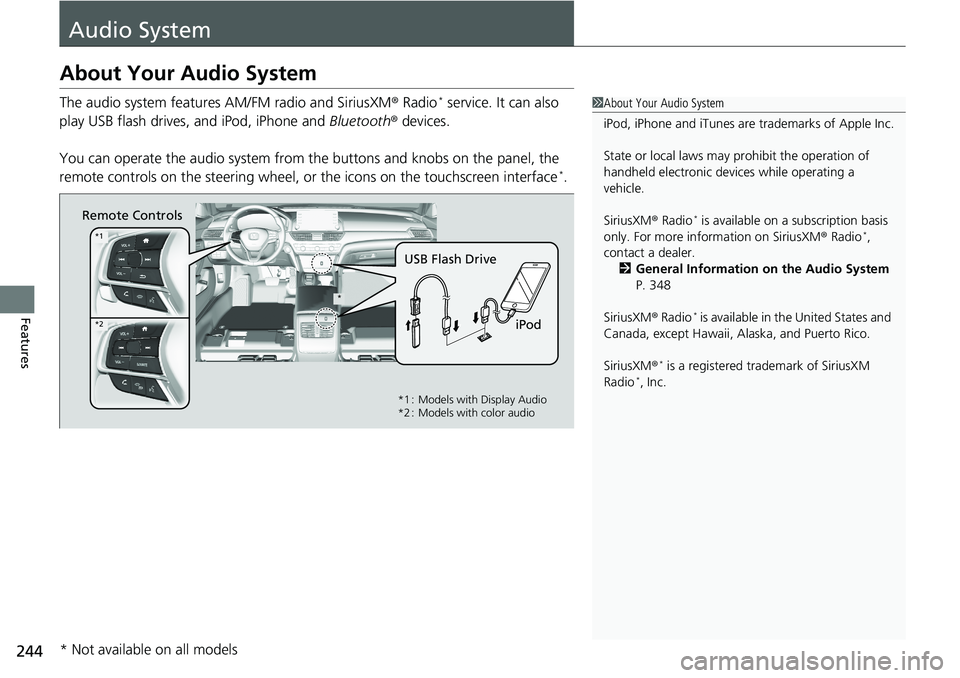 HONDA ACCORD SEDAN 2019 Owners Manual (in English) 244
Features
Audio System
About Your Audio System
The audio system features AM/FM radio and SiriusXM® Radio* service. It can also
play USB flash drives, and iPod, iPhone and Bluetooth® devices.
Yo HONDA ACCORD SEDAN 2019 Owners Manual (in English) 244
Features
Audio System
About Your Audio System
The audio system features AM/FM radio and SiriusXM® Radio* service. It can also
play USB flash drives, and iPod, iPhone and Bluetooth® devices.
Yo