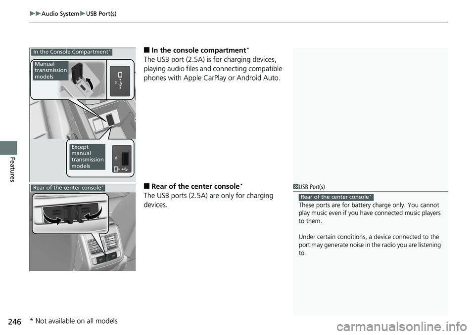 HONDA ACCORD SEDAN 2019 Owners Manual (in English) uuAudio System uUSB Port(s)
246
Features
■In the consol e compartment*
The USB port (2.5A) is for charging devices,
playing audio files and connecting compatible
phones with Apple CarPlay or Andr HONDA ACCORD SEDAN 2019 Owners Manual (in English) uuAudio System uUSB Port(s)
246
Features
■In the consol e compartment*
The USB port (2.5A) is for charging devices,
playing audio files and connecting compatible
phones with Apple CarPlay or Andr